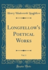 Image for Longfellow&#39;s Poetical Works, Vol. 1 (Classic Reprint)