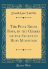 Image for The Pony Rider Boys, in the Ozarks or the Secret of Ruby Mountain (Classic Reprint)
