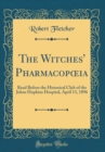 Image for The Witches&#39; Pharmacop?ia: Read Before the Historical Club of the Johns Hopkins Hospital, April 13, 1896 (Classic Reprint)