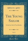 Image for The Young Sailor, Vol. 8 of 3: Or the Sea-Life of Tom Bowline (Classic Reprint)