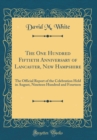 Image for The One Hundred Fiftieth Anniversary of Lancaster, New Hampshire: The Official Report of the Celebration Held in August, Nineteen Hundred and Fourteen (Classic Reprint)