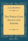 Image for The Press-Gang Afloat and Ashore (Classic Reprint)