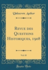 Image for Revue des Questions Historiques, 1908, Vol. 83 (Classic Reprint)