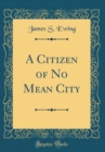 Image for A Citizen of No Mean City (Classic Reprint)