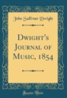 Image for Dwight&#39;s Journal of Music, 1854 (Classic Reprint)