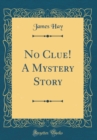 Image for No Clue! A Mystery Story (Classic Reprint)