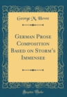 Image for German Prose Composition Based on Storms Immensee (Classic Reprint)