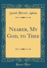 Image for Nearer, My God, to Thee (Classic Reprint)