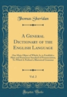 Image for A General Dictionary of the English Language, Vol. 2: One Main Object of Which, Is, to Establish a Plain and Permanent Standard of Pronunciation; To Which Is Prefixed a Rhetorical Grammar (Classic Rep