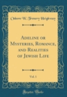 Image for Adeline or Mysteries, Romance, and Realities of Jewish Life, Vol. 1 (Classic Reprint)