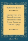 Image for Description of a Wood Engraving Illustrating the South American Indians (1505) (Classic Reprint)