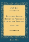 Image for Eleventh Annual Report of President Low to the Trustees: October 1, 1900 (Classic Reprint)