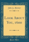 Image for Look About You, 1600 (Classic Reprint)