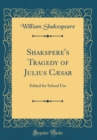 Image for Shakspere&#39;s Tragedy of Julius Cæsar: Edited for School Use (Classic Reprint)