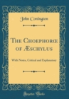 Image for The Choephor? of Æschylus: With Notes, Critical and Explanatory (Classic Reprint)