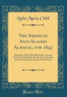 Image for The American Anti-Slavery Almanac, for 1843: Being the Third After Bissextile, or Leap Year; And Until July 4th, the Sixty-Seventh of the Independence of the United States (Classic Reprint)