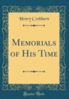 Image for Memorials of His Time (Classic Reprint)