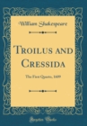 Image for Troilus and Cressida: The First Quarto, 1609 (Classic Reprint)