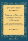 Image for Memoir of William Madison Peyton, of Roanoke: Together With Some of His Speeches in the House of Delegates of Virginia, and His Letters in Reference to Secession and the Threatened Civil War in the Un