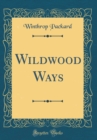 Image for Wildwood Ways (Classic Reprint)
