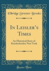 Image for In Leislers Times: An Historical Story of Knickerbocker New York (Classic Reprint)