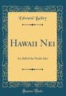 Image for Hawaii Nei: An Idyll of the Pacific Isles (Classic Reprint)