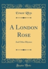 Image for A London Rose: And Other Rhymes (Classic Reprint)