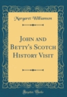 Image for John and Betty&#39;s Scotch History Visit (Classic Reprint)