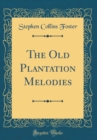 Image for The Old Plantation Melodies (Classic Reprint)