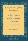Image for A Syllabus of Medieval History: 395-1500, 1300-1500 (Classic Reprint)