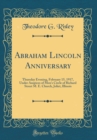 Image for Abraham Lincoln Anniversary: Thursday Evening, February 15, 1917, Under Auspices of Men&#39;s Circle of Richard Street M. E. Church, Joliet, Illinois (Classic Reprint)