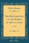 Image for The Restoration of the Works of Art to Italy: A Poem (Classic Reprint)