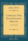 Image for Lehrgang Der Franzosischen Sprache: I. Und II. Theil (Classic Reprint)