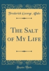 Image for The Salt of My Life (Classic Reprint)