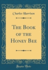 Image for The Book of the Honey Bee (Classic Reprint)