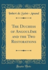 Image for The Duchess of Angouleme and the Two Restorations (Classic Reprint)
