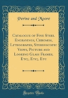 Image for Catalogue of Fine Steel Engravings, Chromos, Lithographs, Stereoscopic Views, Picture and Looking Glass Frames, Etc;, Etc;, Etc (Classic Reprint)