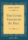 Image for The Cities Visited by St. Paul (Classic Reprint)