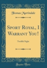 Image for Sport Royal, I Warrant You!: Twelfth Night (Classic Reprint)