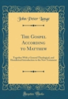 Image for The Gospel According to Matthew: Together With a General Theological, and Homiletical Introduction to the New Testament (Classic Reprint)
