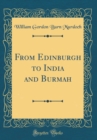 Image for From Edinburgh to India and Burmah (Classic Reprint)