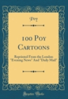 Image for 100 Poy Cartoons: Reprinted From the London &quot;Evening News&quot; And &quot;Daily Mail&quot; (Classic Reprint)