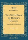 Image for The Sixth Book of Homer&#39;s Odyssey: Edited for the Use of Schools (Classic Reprint)