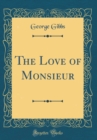 Image for The Love of Monsieur (Classic Reprint)