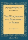 Image for The War Journal of a Missionary in Persia (Classic Reprint)