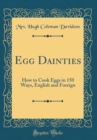 Image for Egg Dainties: How to Cook Eggs in 150 Ways, English and Foreign (Classic Reprint)