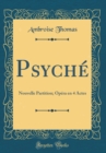 Image for Psyche: Nouvelle Partition; Opera en 4 Actes (Classic Reprint)