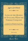 Image for Lives of the Queens of England, From the Norman Conquest, Vol. 4 of 16: Compiled From Official Records and Other Authentic Documents, Private as Well as Public (Classic Reprint)
