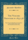 Image for The Niagara Frontier in 1837-38: Papers From the Hamilton Correspondence in the Canadian Archives, and Now Printed for the First Time (Classic Reprint)