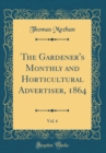 Image for The Gardener&#39;s Monthly and Horticultural Advertiser, 1864, Vol. 6 (Classic Reprint)